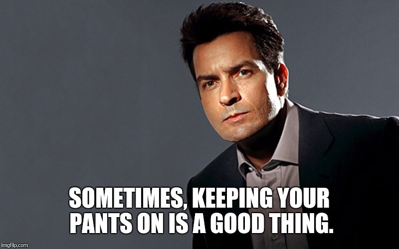 SOMETIMES, KEEPING YOUR PANTS ON IS A GOOD THING. | made w/ Imgflip meme maker