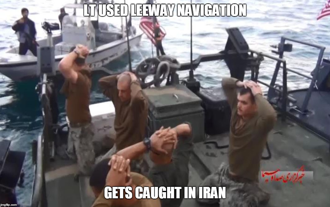 GO NAVY | LT USED LEEWAY NAVIGATION; GETS CAUGHT IN IRAN | image tagged in first world problems | made w/ Imgflip meme maker