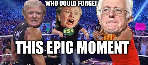 Presidential showdown for the ages! | WHO COULD FORGET; THIS EPIC MOMENT | image tagged in wwe,donald trump,bernie sanders,hillary | made w/ Imgflip meme maker