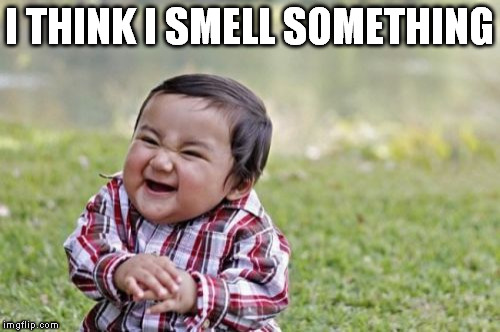 Evil Toddler Meme | I THINK I SMELL SOMETHING | image tagged in memes,evil toddler | made w/ Imgflip meme maker