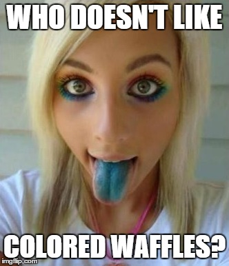 WHO DOESN'T LIKE COLORED WAFFLES? | made w/ Imgflip meme maker