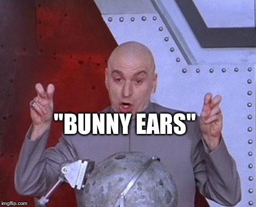 Dr Evil Laser Meme | "BUNNY EARS" | image tagged in memes,dr evil laser,inferno390 | made w/ Imgflip meme maker