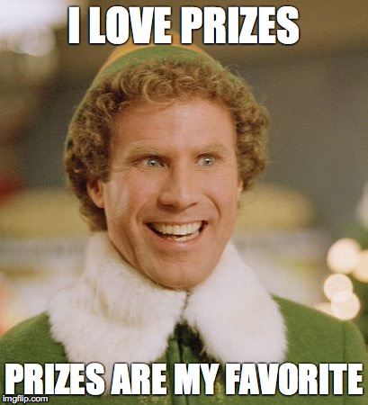 Buddy The Elf Meme | I LOVE PRIZES; PRIZES ARE MY FAVORITE | image tagged in memes,buddy the elf | made w/ Imgflip meme maker