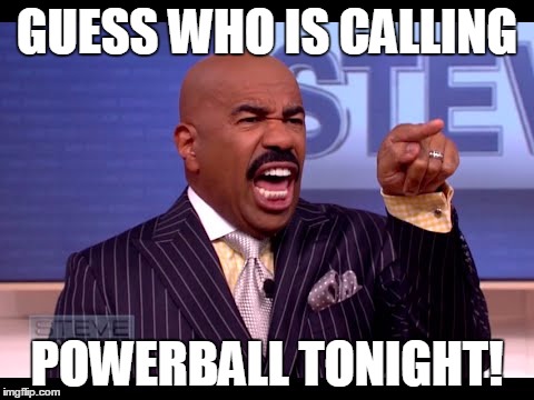 MDG | GUESS WHO IS CALLING; POWERBALL TONIGHT! | image tagged in steve harvey,powerball | made w/ Imgflip meme maker