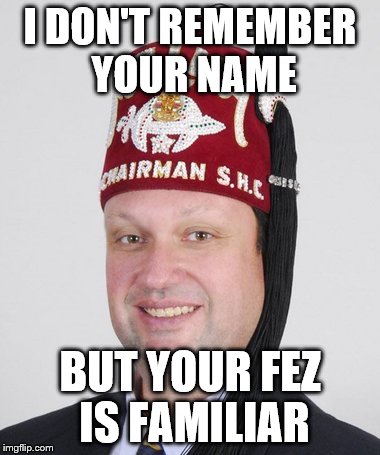 I DON'T REMEMBER YOUR NAME BUT YOUR FEZ IS FAMILIAR | made w/ Imgflip meme maker