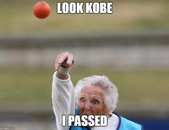 KOBE | LOOK KOBE; I PASSED | image tagged in kobe | made w/ Imgflip meme maker