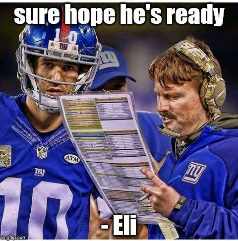 sure hope he's ready; - Eli | image tagged in nfl,giants,eli manning,mcadoo | made w/ Imgflip meme maker