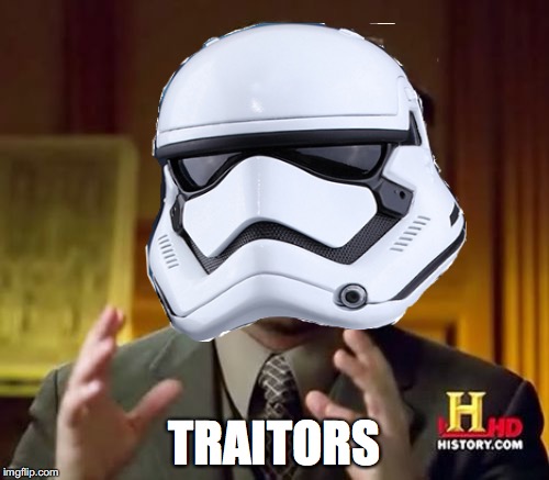 Ancient Aliens: TR-8R | TRAITORS | image tagged in ancient aliens guy,meme,star wars the force awakens,traitor,stormtrooper,tr-8r | made w/ Imgflip meme maker