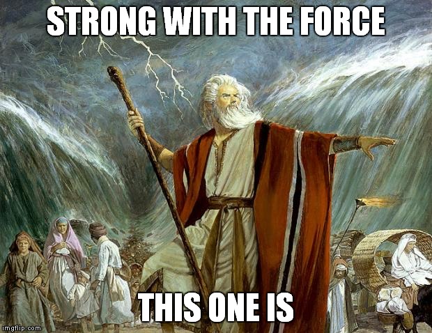 He's got a beard, he wears a robe, he has a staff, he protects the weak, he's wise... | STRONG WITH THE FORCE; THIS ONE IS | image tagged in moses,the force,jedi,meme | made w/ Imgflip meme maker