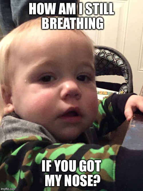 HOW AM I STILL BREATHING; IF YOU GOT MY NOSE? | image tagged in bryson | made w/ Imgflip meme maker