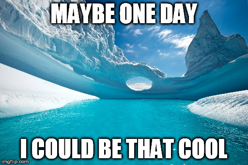 MAYBE ONE DAY I COULD BE THAT COOL | made w/ Imgflip meme maker