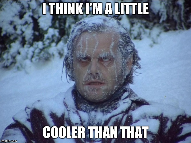 I THINK I'M A LITTLE COOLER THAN THAT | made w/ Imgflip meme maker