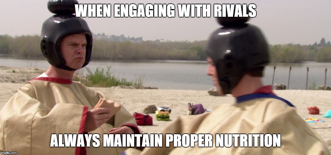 WHEN ENGAGING WITH RIVALS; ALWAYS MAINTAIN PROPER NUTRITION | image tagged in the office,dwight schrute | made w/ Imgflip meme maker