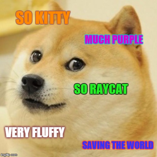 Doge Meme | SO KITTY MUCH PURPLE SO RAYCAT VERY FLUFFY SAVING THE WORLD | image tagged in memes,doge | made w/ Imgflip meme maker