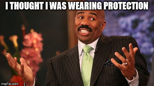 I THOUGHT I WAS WEARING PROTECTION | image tagged in memes,steve harvey | made w/ Imgflip meme maker