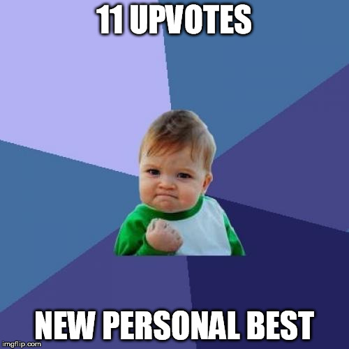 Success Kid Meme | 11 UPVOTES NEW PERSONAL BEST | image tagged in memes,success kid | made w/ Imgflip meme maker