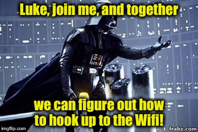Darth No Wifi Vader |  Luke, join me, and together; we can figure out how to hook up to the Wifi! | image tagged in darth vader,memes,funny memes | made w/ Imgflip meme maker