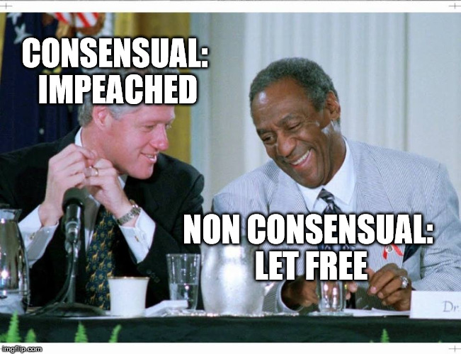 Bill Clinton and Bill Cosby | CONSENSUAL: IMPEACHED; NON CONSENSUAL: LET FREE | image tagged in bill clinton and bill cosby | made w/ Imgflip meme maker