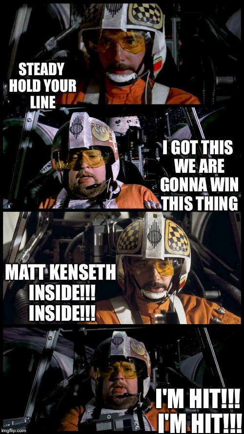 Star Wars Porkins | STEADY HOLD YOUR LINE; I GOT THIS WE ARE GONNA WIN THIS THING; MATT KENSETH INSIDE!!! INSIDE!!! I'M HIT!!! I'M HIT!!! | image tagged in star wars porkins | made w/ Imgflip meme maker