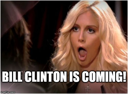 So Much Drama | BILL CLINTON IS COMING! | image tagged in memes,so much drama | made w/ Imgflip meme maker