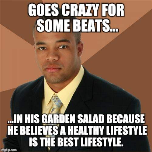 Successful Black Man | GOES CRAZY FOR SOME BEATS... ...IN HIS GARDEN SALAD BECAUSE HE BELIEVES A HEALTHY LIFESTYLE IS THE BEST LIFESTYLE. | image tagged in memes,successful black man | made w/ Imgflip meme maker