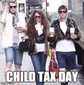 Spending your child money | CHILD TAX DAY | image tagged in memes,lol | made w/ Imgflip meme maker