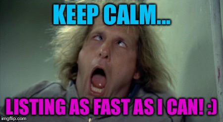 Scary Harry Meme | KEEP CALM... LISTING AS FAST AS I CAN! :) | image tagged in memes,scary harry | made w/ Imgflip meme maker