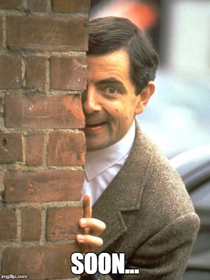 Soon, Mr. Bean will ruin your day. | SOON... | image tagged in mr bean,soon | made w/ Imgflip meme maker