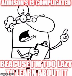 ADDISON'S IS COMPLICATED; BEACUSE I'M TOO LAZY TO LEARN ABOUT IT | made w/ Imgflip meme maker