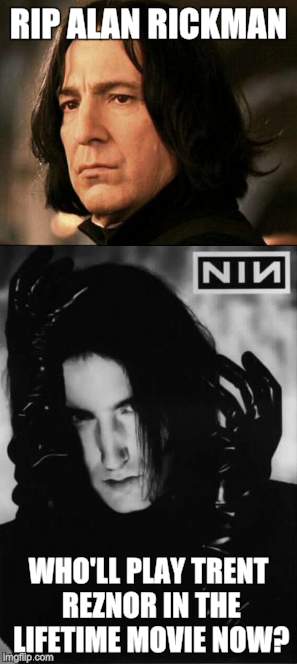 RIP ALAN RICKMAN; WHO'LL PLAY TRENT REZNOR IN THE LIFETIME MOVIE NOW? | image tagged in alan rickman,trent reznor,nin | made w/ Imgflip meme maker