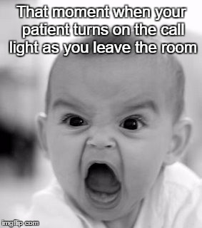 Angry Baby | That moment when your patient turns on the call light as you leave the room | image tagged in memes,angry baby | made w/ Imgflip meme maker