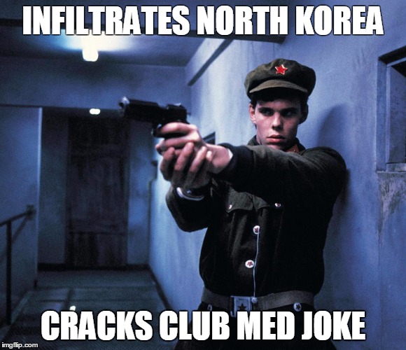 The Rescue | INFILTRATES NORTH KOREA; CRACKS CLUB MED JOKE | image tagged in the rescue | made w/ Imgflip meme maker