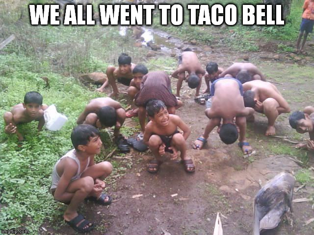 Taco Hell | WE ALL WENT TO TACO BELL | image tagged in meme,taco bell | made w/ Imgflip meme maker