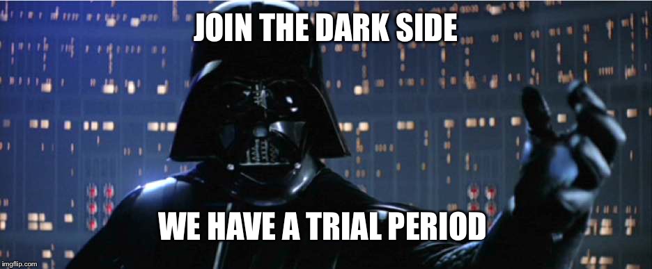 JOIN THE DARK SIDE WE HAVE A TRIAL PERIOD | made w/ Imgflip meme maker