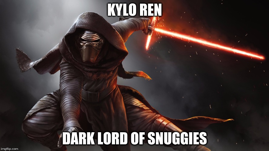 Kylo ren lord of snuggies | KYLO REN; DARK LORD OF SNUGGIES | image tagged in kylo ren lord of snuggies | made w/ Imgflip meme maker