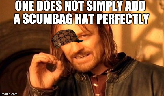 One Does Not Simply | ONE DOES NOT SIMPLY ADD A SCUMBAG HAT PERFECTLY | image tagged in memes,one does not simply,scumbag | made w/ Imgflip meme maker