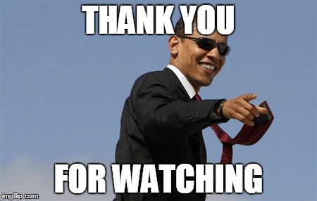 Cool Obama | THANK YOU; FOR WATCHING | image tagged in memes,cool obama | made w/ Imgflip meme maker