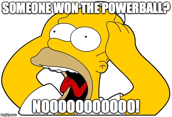 Powerball | SOMEONE WON THE POWERBALL? NOOOOOOOOOOO! | image tagged in memes | made w/ Imgflip meme maker