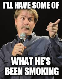 I'LL HAVE SOME OF WHAT HE'S BEEN SMOKING | made w/ Imgflip meme maker