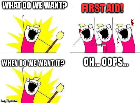 I love tampering with default templates. | WHAT DO WE WANT? FIRST AID! WHEN DO WE WANT IT? OH... OOPS... | image tagged in x all the y,what do we want | made w/ Imgflip meme maker