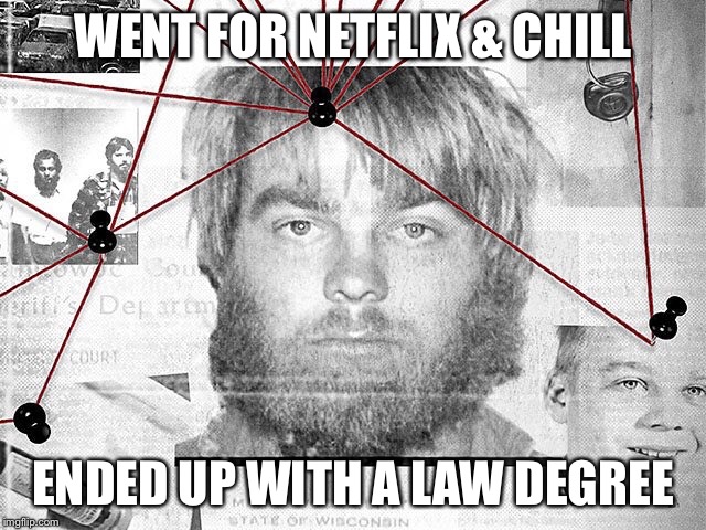 WENT FOR NETFLIX & CHILL; ENDED UP WITH A LAW DEGREE | image tagged in making a murderer,netflix | made w/ Imgflip meme maker