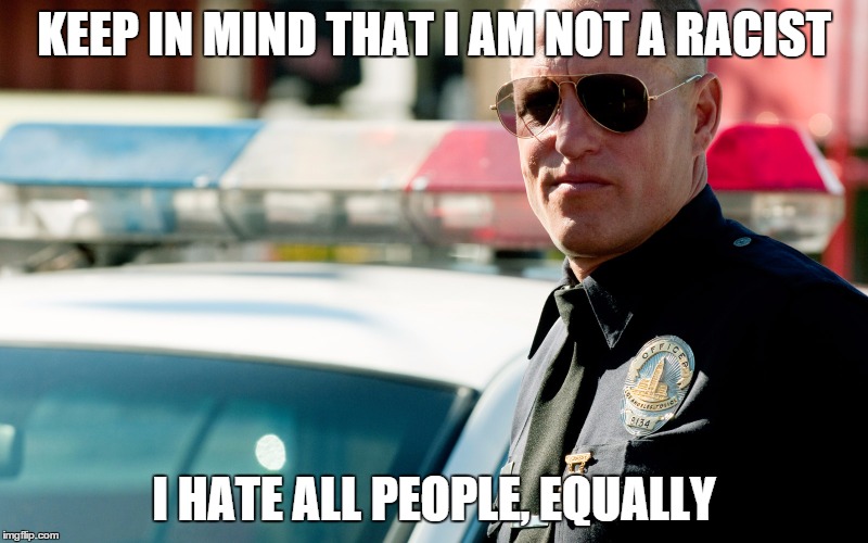 KEEP IN MIND THAT I AM NOT A RACIST; I HATE ALL PEOPLE, EQUALLY | image tagged in woody is not a racist | made w/ Imgflip meme maker