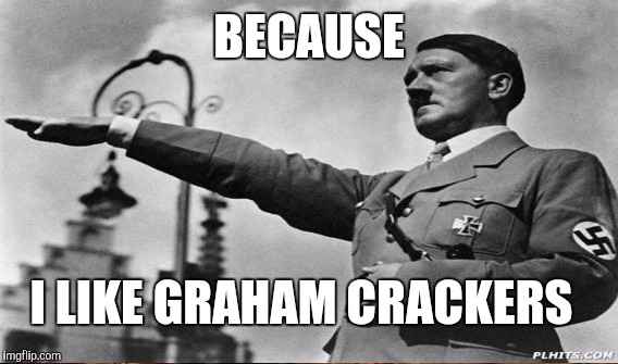 BECAUSE I LIKE GRAHAM CRACKERS | made w/ Imgflip meme maker