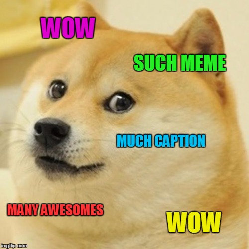 Doge | WOW; SUCH MEME; MUCH CAPTION; MANY AWESOMES; WOW | image tagged in memes,doge | made w/ Imgflip meme maker