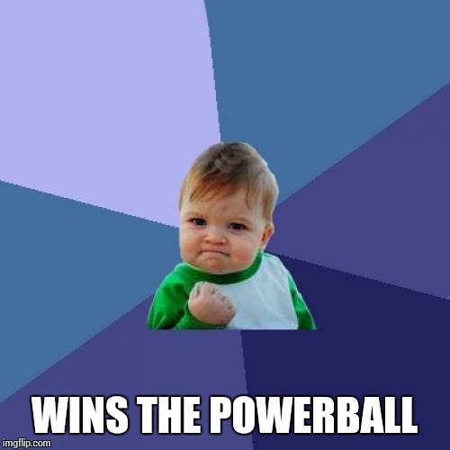 Success Kid | WINS THE POWERBALL | image tagged in memes,success kid,powerball | made w/ Imgflip meme maker