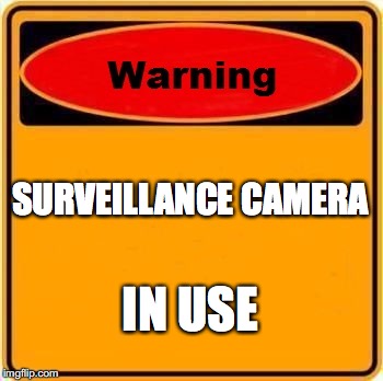 Warning Sign | SURVEILLANCE CAMERA; IN USE | image tagged in memes,warning sign | made w/ Imgflip meme maker