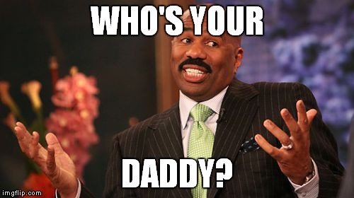 Steve Harvey Meme | WHO'S YOUR DADDY? | image tagged in memes,steve harvey | made w/ Imgflip meme maker