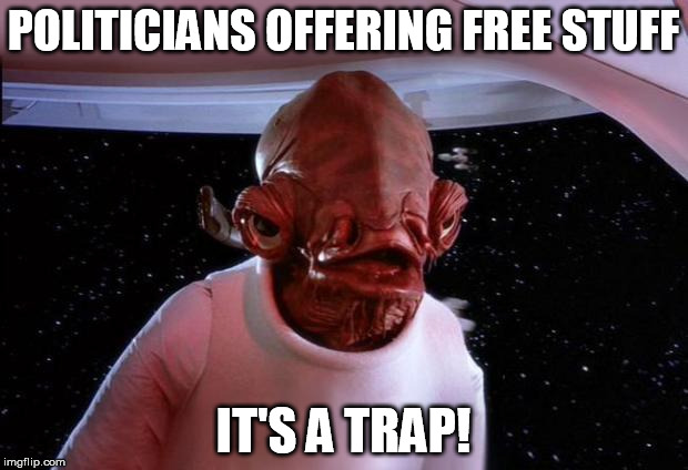 mondays its a trap | POLITICIANS OFFERING FREE STUFF; IT'S A TRAP! | image tagged in mondays its a trap,politics | made w/ Imgflip meme maker
