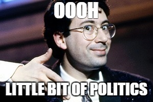 80s Ben Elton | OOOH; LITTLE BIT OF POLITICS | image tagged in satire | made w/ Imgflip meme maker