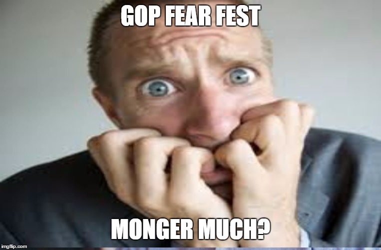 GOP Fear Mongering | GOP FEAR FEST; MONGER MUCH? | image tagged in gop tactics,fear mongering,same old,establishment politics | made w/ Imgflip meme maker